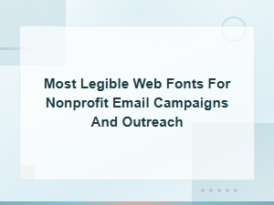 Most Legible Web Fonts for Nonprofit Email Campaigns and Outreach