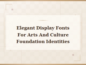 Elegant Display Fonts for Arts and Culture Foundation Identity Design