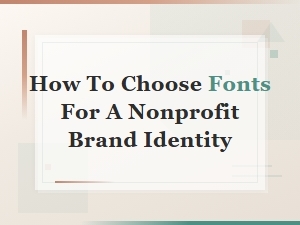 Free Nonprofit Fonts: How to Choose Fonts for Your Brand Identity