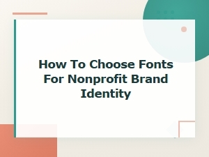 How to Choose Fonts for Nonprofit Brand Identity: a Complete Font Pairing Guide