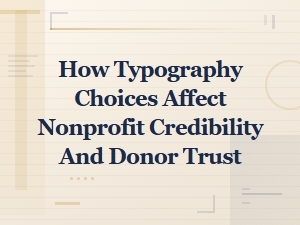 Typography That Builds Trust: How Font Choices Impact Nonprofit Credibility and Donor Confidence